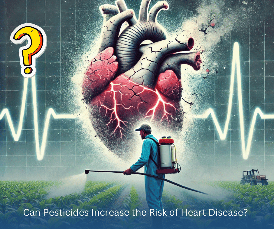 Can pesticide exposure increase the risk of heart disease? Learn about its potential impact