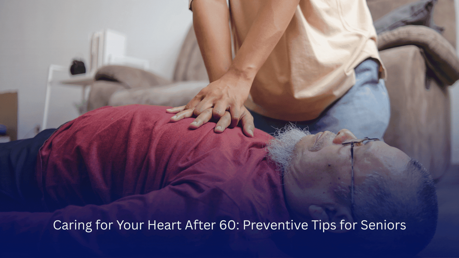 Caring For Your Heart After 60 Preventive Tips For Seniors Heartwise